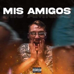 Mis AMIGOS (Explicit)