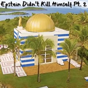 Epstein Didn't Kill Himself Pt. 2 (Explicit)