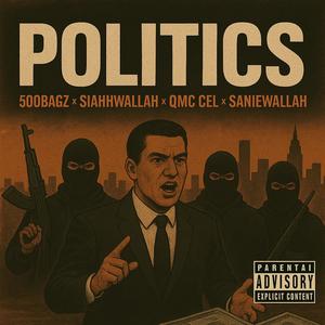 Politics (feat. Siahhwallah, Qmc Cel & Saniewallah) (Explicit)