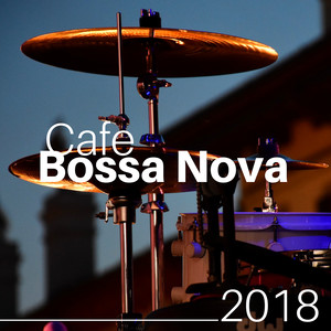 Cafe Bossa Nova 2018 - Enjoy Countless Hours of the Best Jazz Music Around