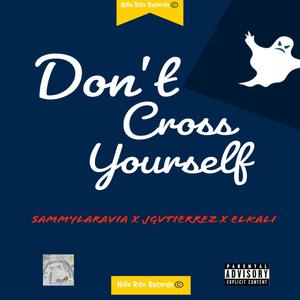 Don't Cross Yourself (feat. J Gvtierrez & Elkali) (Explicit)