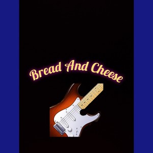 Bread And Cheese