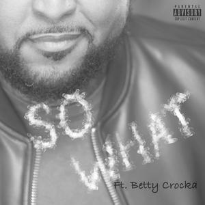 So What (feat. Betty Crocka) (Explicit)