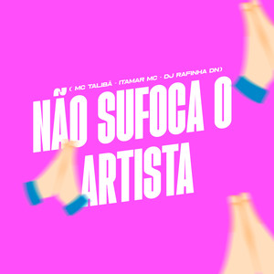 Não Sufoca o Artista (Explicit)