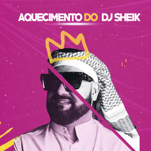 AQUECIMENTO DO DJ SHEIK (Explicit)