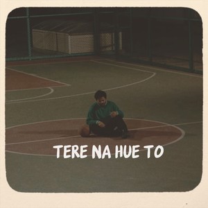 Tere Na Hue To