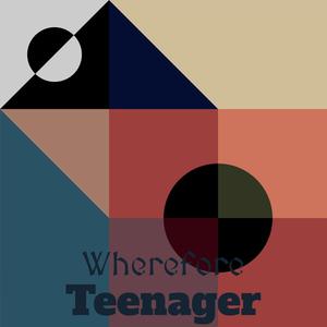 Wherefore Teenager