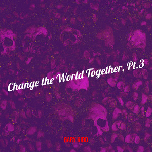 Change the World Together, Pt. 3