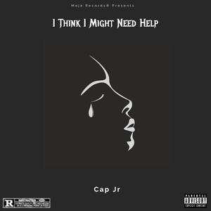 I Think I Might Need Help (Explicit)