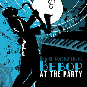 energizing bebop at the party - jazz music for dancing, jazz at