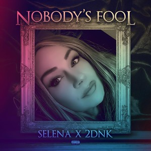 Nobody’s Fool (feat. 2DNK) [Explicit]