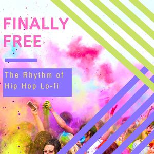 Finally Free: The Rhythm of Hip Hop Lo-fi to Meet Friends Again and Have Fun