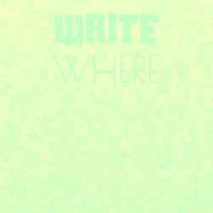 Write Where