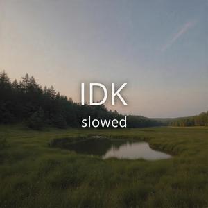 IDK (SLOWED)
