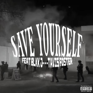 Save Yourself (feat. blkk j & Tavis Foster) [Explicit]