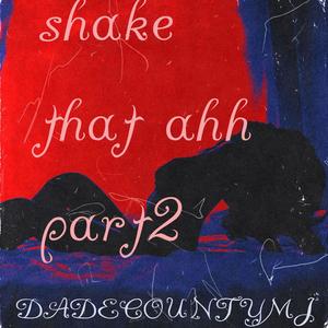 Shake that ahh (PT2) [Explicit]