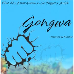 GONGWA (feat. ESSAR NATION, SK TRIGGER & DILDZ)