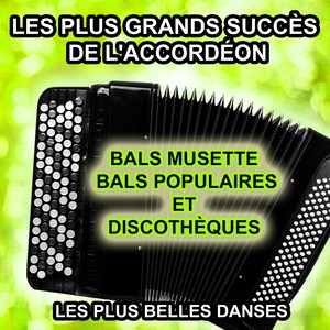 Les plus grands succès de l'accordéon (Bals musette, bals populaires et discothèques, les plus belles danses)