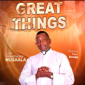 GREAT THINGS BY FR ANTHONY MUSAALA