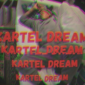 Kartel Dream (Explicit)