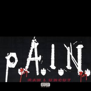 P.A.I.N (Raw&Uncut)
