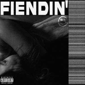 FIENDIN' (Explicit)