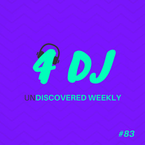 4 DJ: UnDiscovered Weekly #83