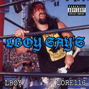 LBOY SAYS (feat. LORE116) [Explicit]