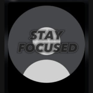 STAY FOCUSED (Explicit)