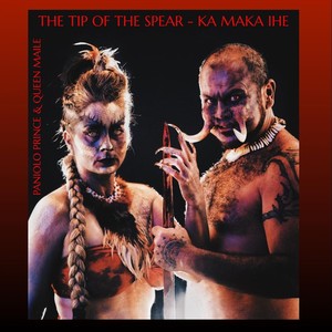 The Tip of the Spear - Ka Maka Ihe (Explicit)