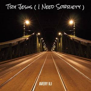 Try Jesus ( I Need Sobriety )