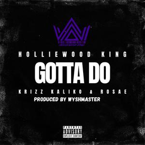 Gotta Do (feat. Rosae & Krizz Kaliko) (Explicit)