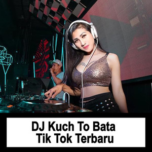 DJ Kuch To Bata Tik Tok Terbaru