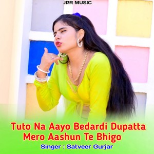 Tuto Na Aayo Bedardi Dupatta Mero Aashun te Bhigo