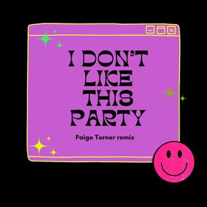 I DON'T LIKE THIS PARTY (Paige Terner Remix)