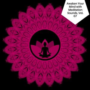 Awaken Your Mind With Meditation Sounds, Vol. 07