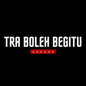 TRA BOLEH BEGITU