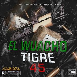 EL WUACHO (TIGRE 45) (Explicit)