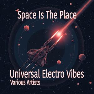 Space Is The Place (Universal Electro Vibes)