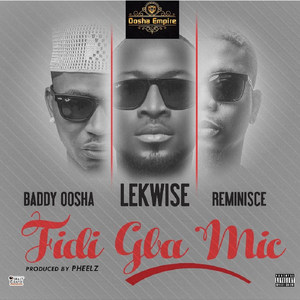 Fidi Gba Mic (feat. Baddy Oosha & Reminisce)