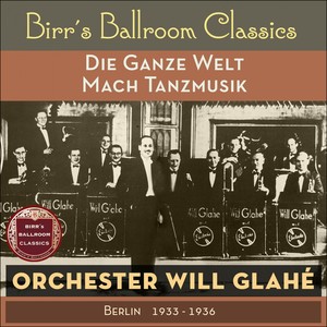 Die Ganze Welt Mach Tanzmusik (Recordings Berlin 1933 - 1936)