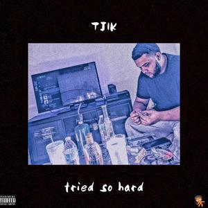 Tried So Hard (Explicit)