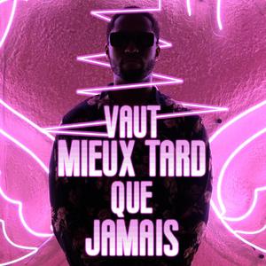 Vaut Mieux Tard Que Jamais