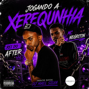 JOGANDO A XEREQUINHA. REI DA AFTER (Explicit)