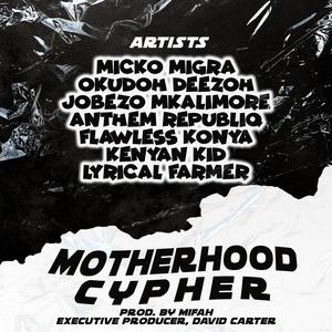 MOTHERHOOD CYPHER (feat. Okudoh Deezoh, Jobezo Mkalimore, Anthem Republiq, Flawless Konya, Kenyan Kid & Lyrical Farmer) [Explicit]