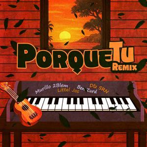 Porque Tu (feat. Murillo 2BleM, Ben Zurd & Littel Jos) (Remix)
