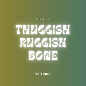 Thuggish Ruggish Bone (8D Audio|Explicit)