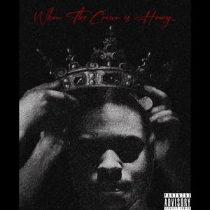 When The Crown Is Heavy (Explicit)