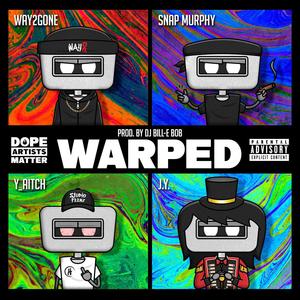 WARPED (feat. Way2Gone, Snap Murphy, Y_Aitch & J.Y.) [Explicit]