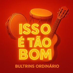 BULTRINS ORDINARIO - ISSO É TÃO BOM